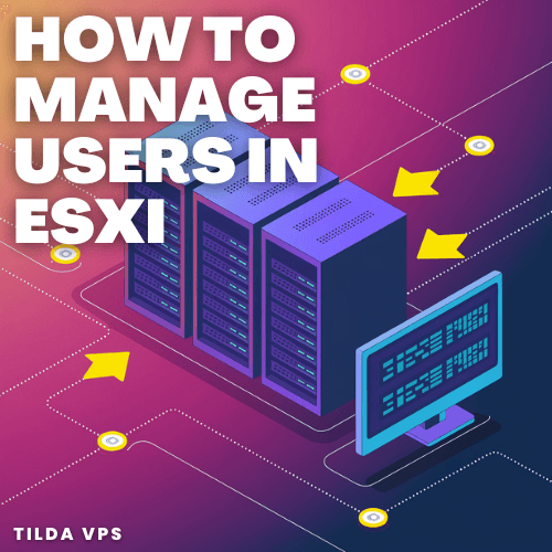 How to Manage Users in ESXi: A Comprehensive Guide 2025